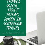Travel Blog Post Ideas