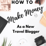How to Make Money as a New Travel Blogger