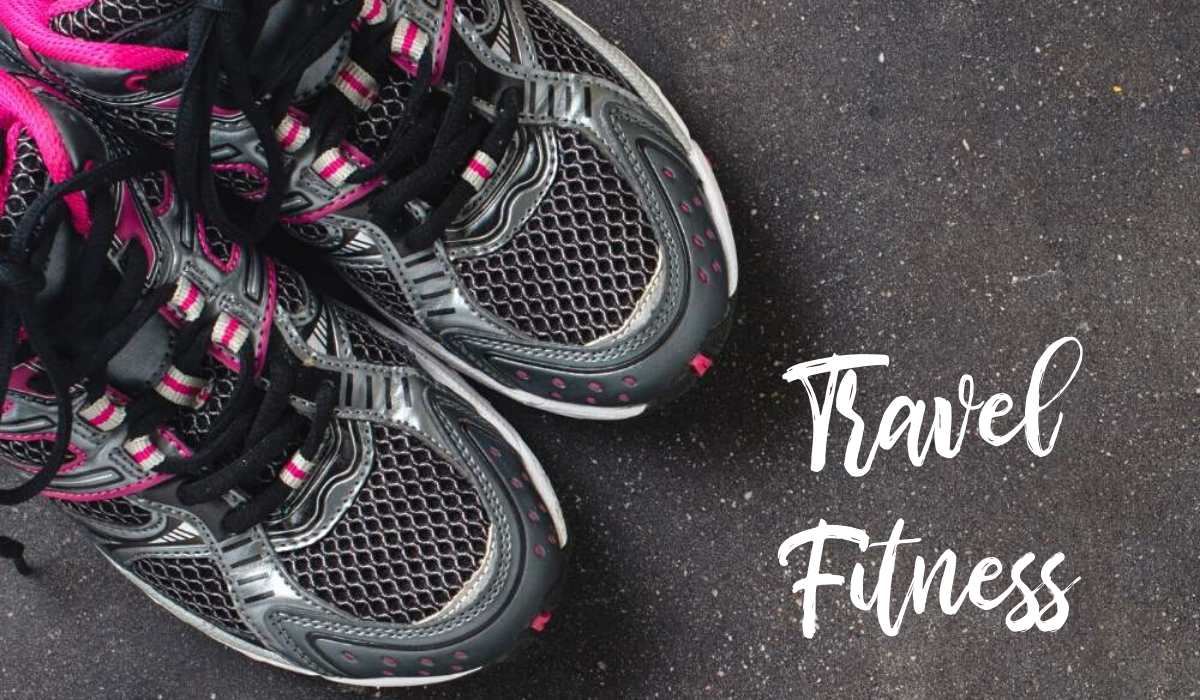 Travel Fitness Tips: How to Stay Fit While Traveling